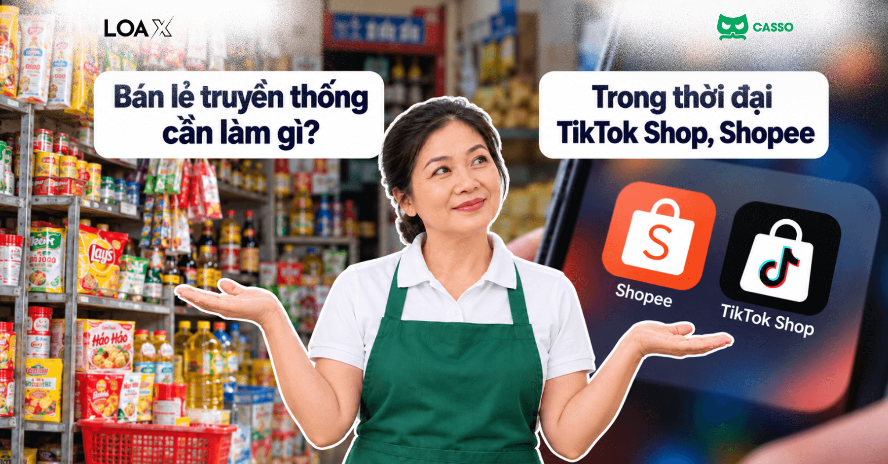 Bán lẻ truyền thống cần làm gì trong thời đại TikTok Shop, Shopee?
