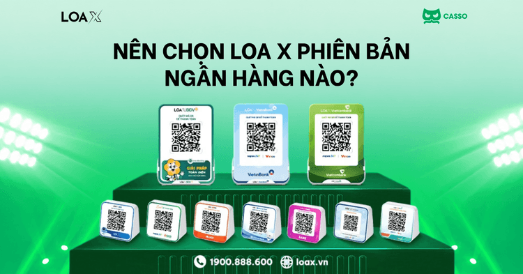Chọn phiên bản Loa X theo ngân hàng cửa hàng đang dùng để nhận tiền.