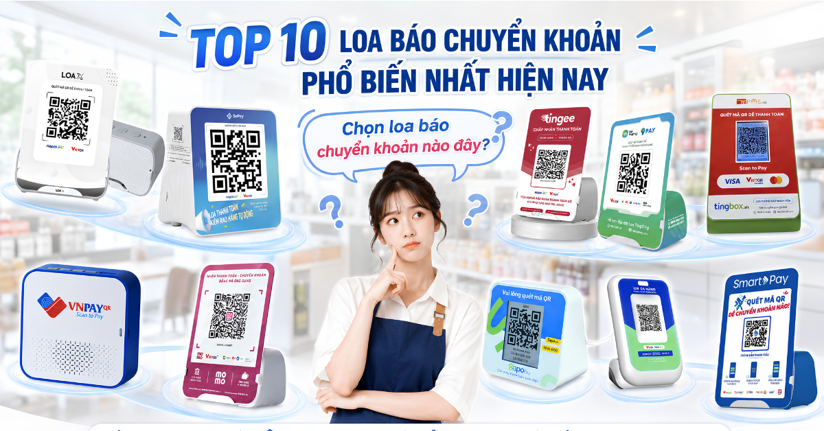 Chọn loa báo chuyển khoản ngân hàng chuẩn nhất