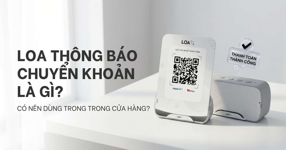 Khi nào cần loa thanh toán chuyển khoản trong cửa hàng